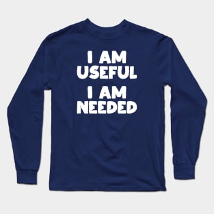 I am Useful. I am Needed. | Life | Quotes | Green Long Sleeve T-Shirt